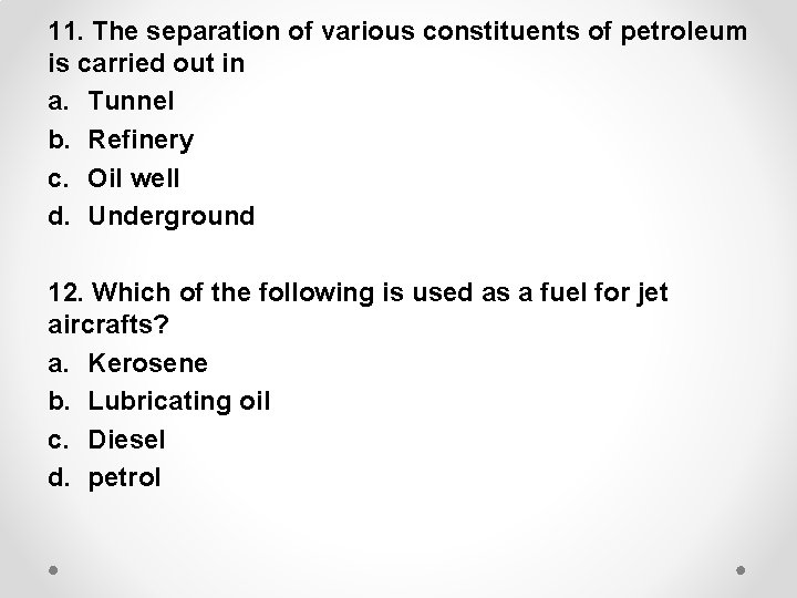 11. The separation of various constituents of petroleum is carried out in a. Tunnel