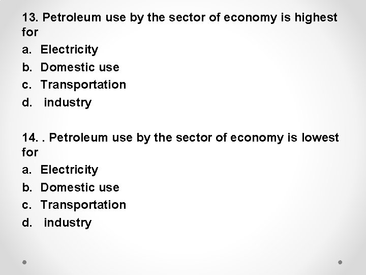 13. Petroleum use by the sector of economy is highest for a. Electricity b.
