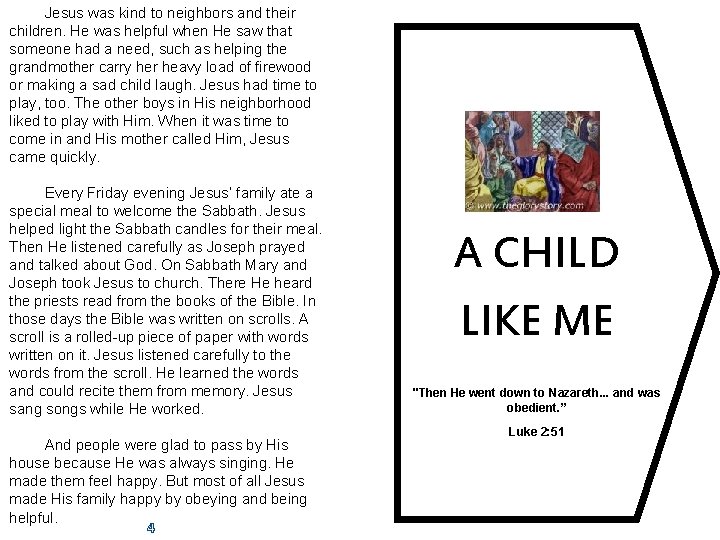 Jesus was kind to neighbors and their children. He was helpful when He saw