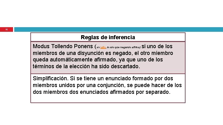 16 Reglas de inferencia Modus Tollendo Ponens (en latín, modo que negando afirma) si