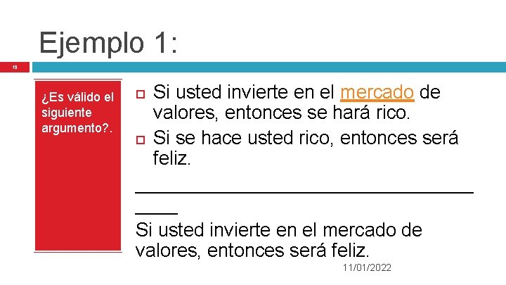 Ejemplo 1: 19 ¿Es válido el siguiente argumento? . Si usted invierte en el