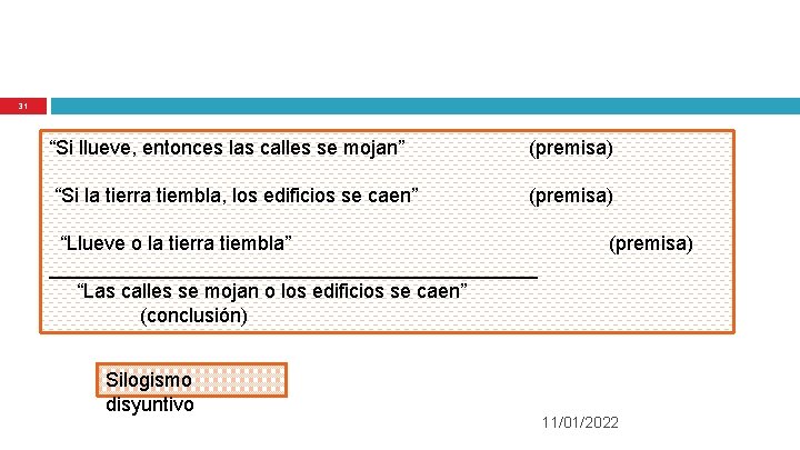 31 “Si llueve, entonces las calles se mojan” (premisa) “Si la tierra tiembla, los