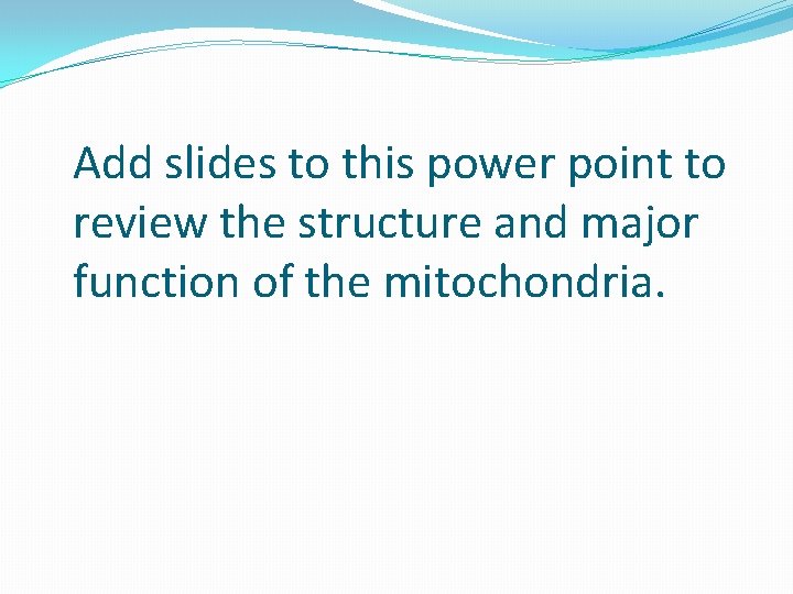 Add slides to this power point to review the structure and major function of