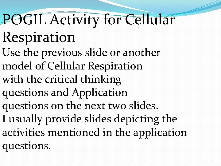 POGIL Activity for Cellular Respiration Use the previous slide or another model of Cellular