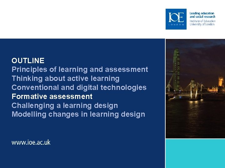 OUTLINE Principles of learning and assessment Thinking about active learning Conventional and digital technologies