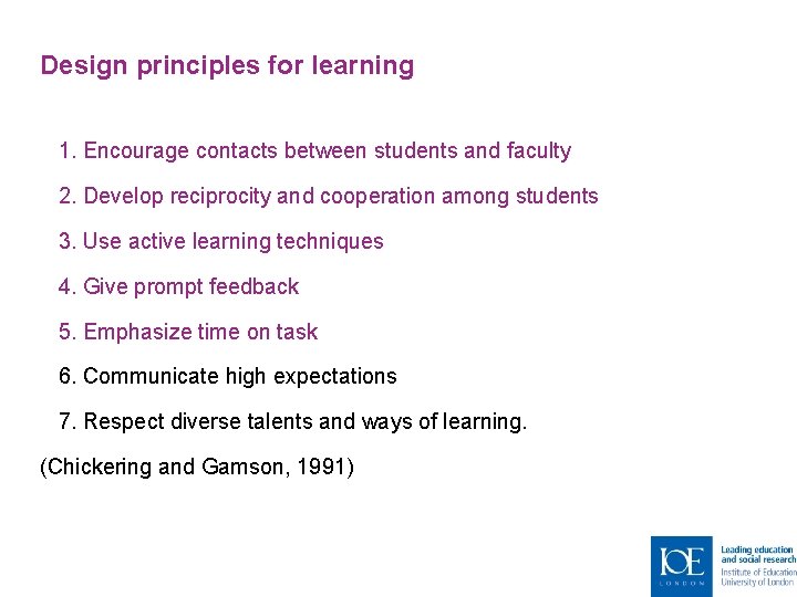 Design principles for learning 1. Encourage contacts between students and faculty 2. Develop reciprocity