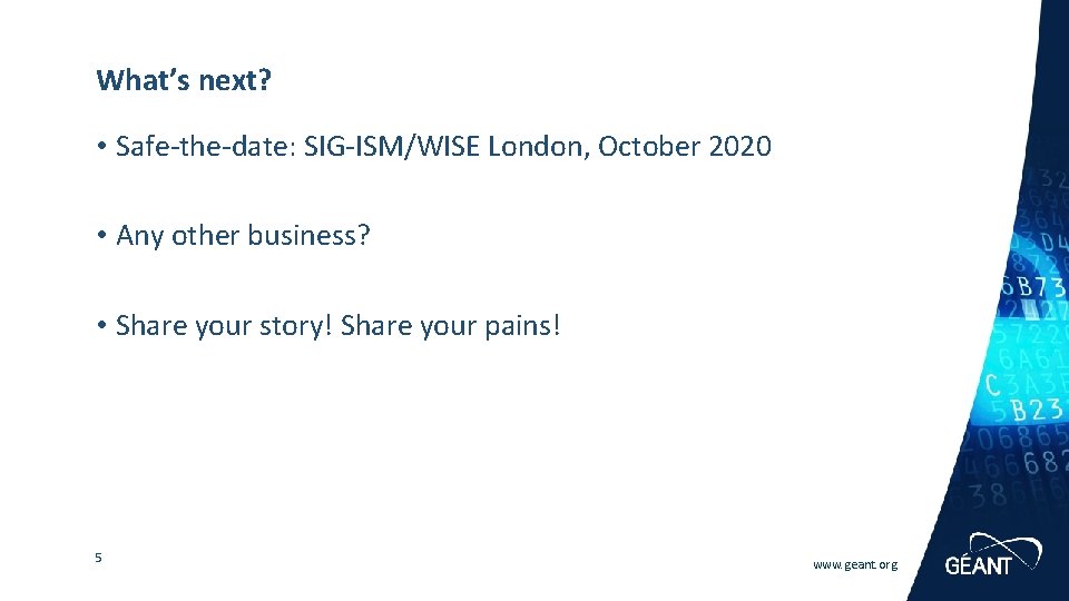 What’s next? • Safe-the-date: SIG-ISM/WISE London, October 2020 • Any other business? • Share