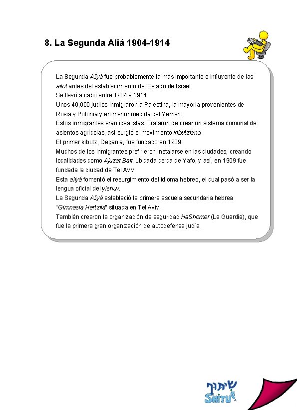 8. La Segunda Aliá 1904 -1914 La Segunda Aliyá fue probablemente la más importante