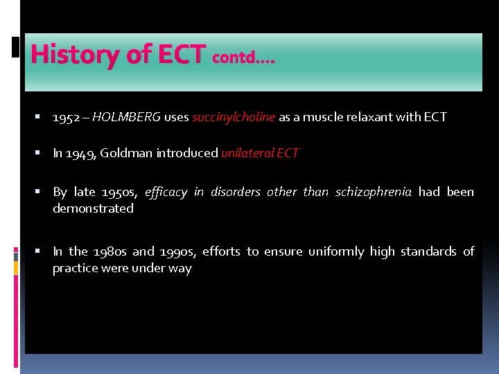 History of ECT contd…. 1952 – HOLMBERG uses succinylcholine as a muscle relaxant with History of ECT contd…. 1952 – HOLMBERG uses succinylcholine as a muscle relaxant with