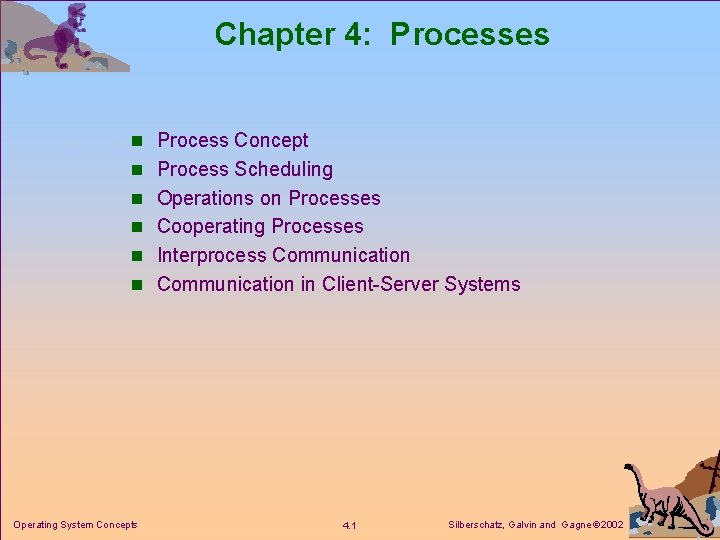 Chapter 4: Processes n Process Concept n Process Scheduling n Operations on Processes n