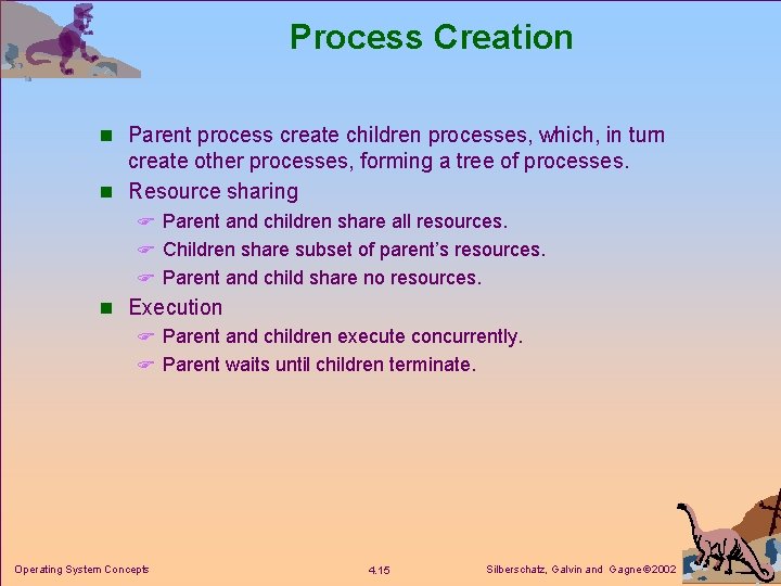 Process Creation n Parent process create children processes, which, in turn create other processes,