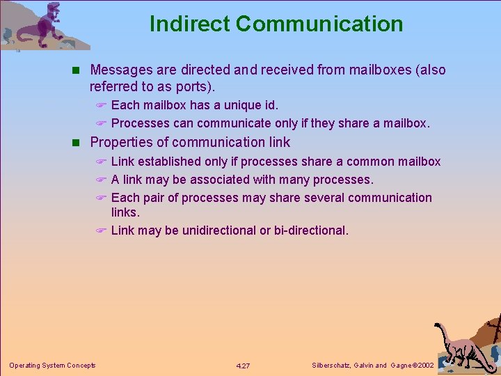 Indirect Communication n Messages are directed and received from mailboxes (also referred to as