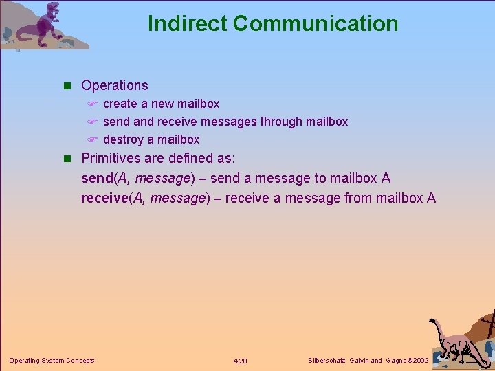 Indirect Communication n Operations F create a new mailbox F send and receive messages