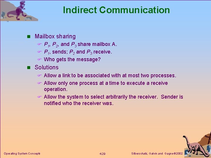 Indirect Communication n Mailbox sharing F P 1, P 2, and P 3 share