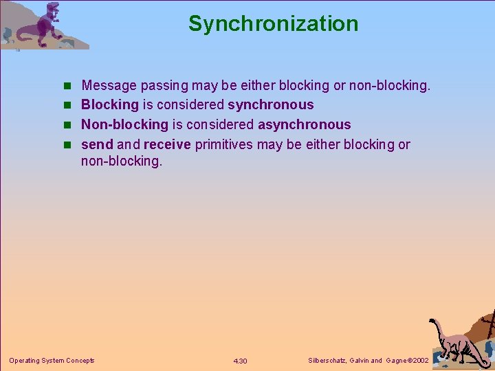 Synchronization n Message passing may be either blocking or non-blocking. n Blocking is considered