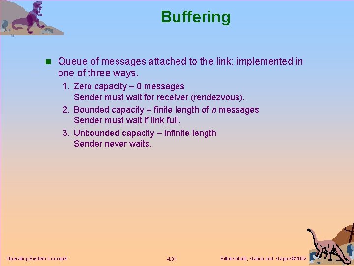 Buffering n Queue of messages attached to the link; implemented in one of three