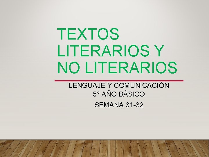 TEXTOS LITERARIOS Y NO LITERARIOS LENGUAJE Y COMUNICACIÓN 5° AÑO BÁSICO SEMANA 31 -32