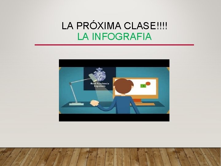 LA PRÓXIMA CLASE!!!! LA INFOGRAFIA 