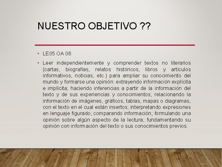 NUESTRO OBJETIVO ? ? • LE 05 OA 06 • Leer independientemente y comprender