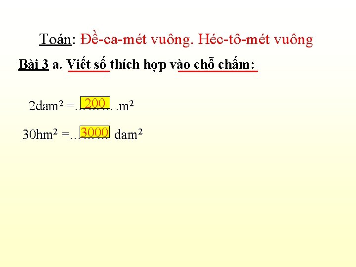 Toán: Đề-ca-mét vuông. Héc-tô-mét vuông Bài 3 a. Viết số thích hợp vào chỗ