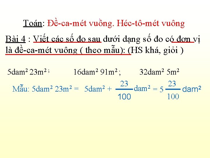 ` Toán: Đề-ca-mét vuông. Héc-tô-mét vuông Bài 4 : Viết các số đo sau