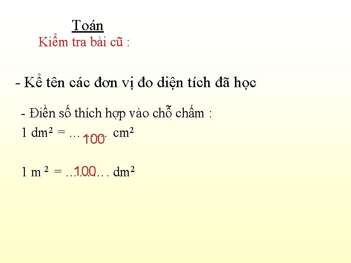 Toán Kiểm tra bài cũ : - Kể tên các đơn vị đo diện