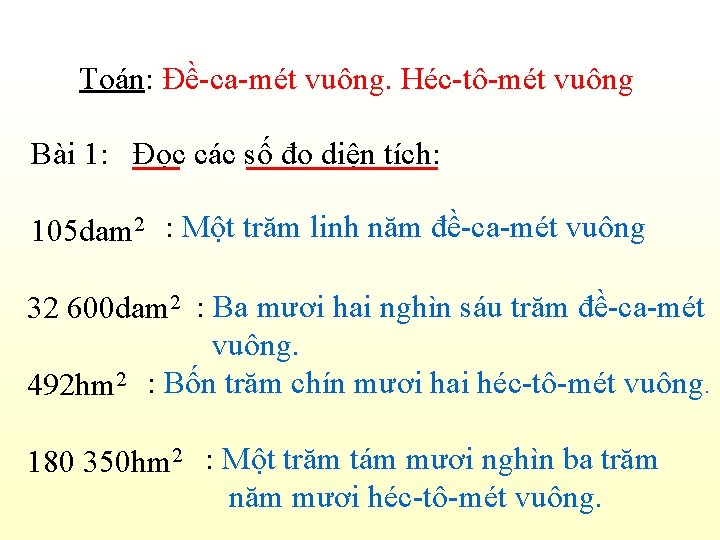 Toán: Đề-ca-mét vuông. Héc-tô-mét vuông Bài 1: Đọc các số đo diện tích: 105