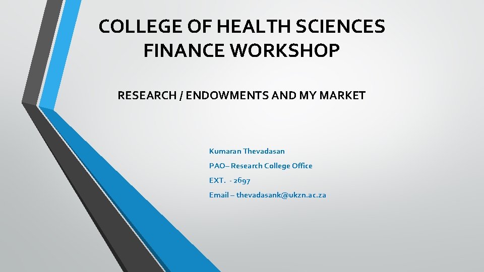COLLEGE OF HEALTH SCIENCES FINANCE WORKSHOP RESEARCH / ENDOWMENTS AND MY MARKET Kumaran Thevadasan