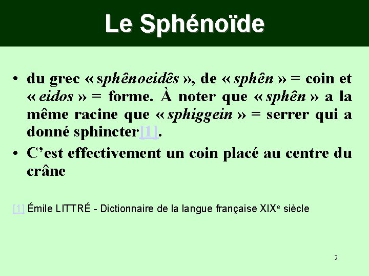 Le Sphénoïde • du grec « sphênoeidês » , de « sphên » =