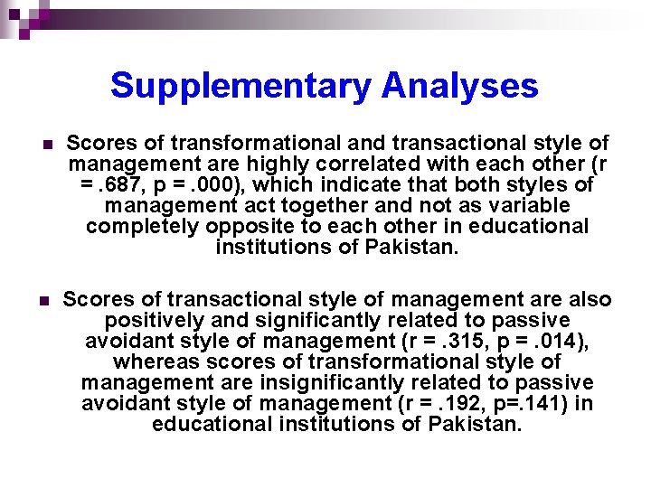 Supplementary Analyses n Scores of transformational and transactional style of management are highly correlated Supplementary Analyses n Scores of transformational and transactional style of management are highly correlated