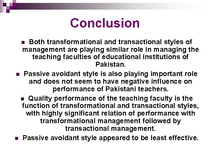 Conclusion Both transformational and transactional styles of management are playing similar role in managing Conclusion Both transformational and transactional styles of management are playing similar role in managing
