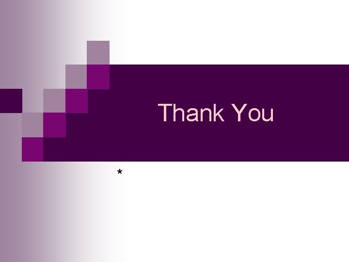 Thank You * Thank You *