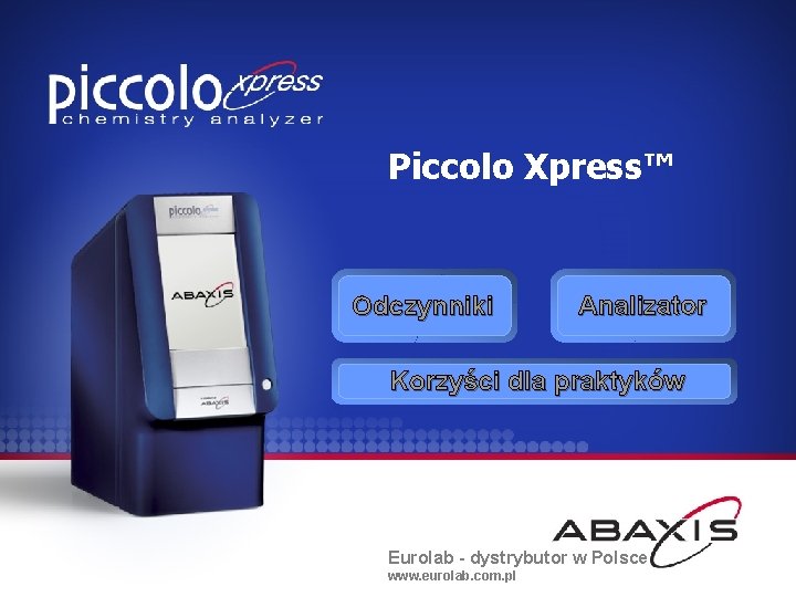Piccolo Xpress™ Odczynniki Analizator Korzyści dla praktyków Eurolab - dystrybutor w Polsce www. eurolab.