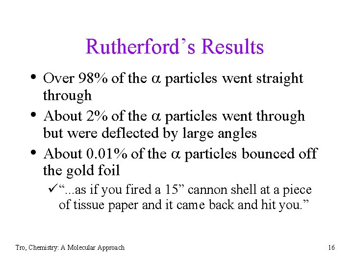 Rutherford’s Results • Over 98% of the a particles went straight • • through Rutherford’s Results • Over 98% of the a particles went straight • • through