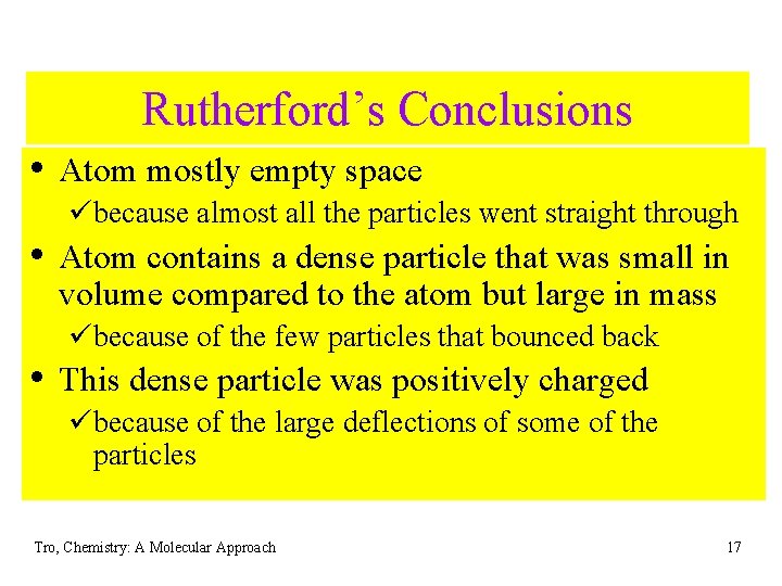 Rutherford’s Conclusions • Atom mostly empty space übecause almost all the particles went straight Rutherford’s Conclusions • Atom mostly empty space übecause almost all the particles went straight