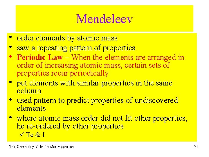 Mendeleev • order elements by atomic mass • saw a repeating pattern of properties Mendeleev • order elements by atomic mass • saw a repeating pattern of properties