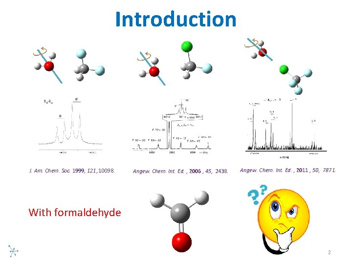 Introduction J. Am. Chem. Soc. 1999, 121, 10098. Angew. Chem. Int. Ed. , 2006