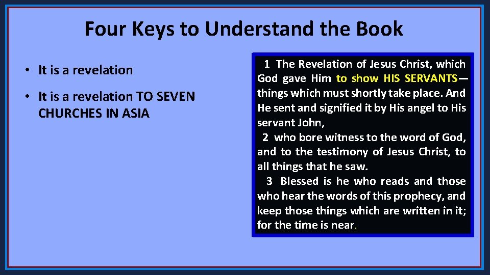 Four Keys to Understand the Book • It is a revelation TO SEVEN CHURCHES