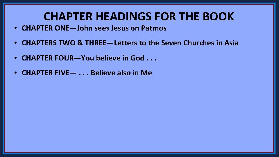 CHAPTER HEADINGS FOR THE BOOK • CHAPTER ONE—John sees Jesus on Patmos • CHAPTERS