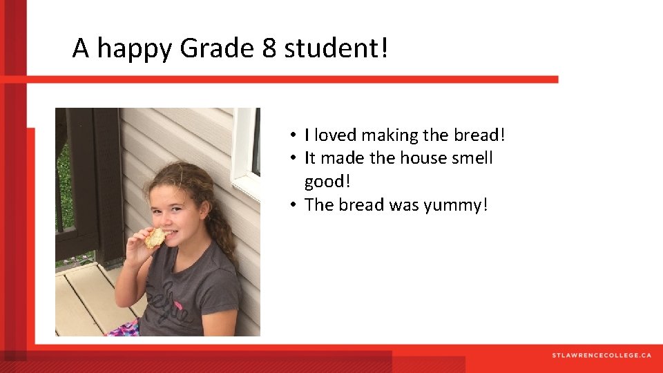 A happy Grade 8 student! • I loved making the bread! • It made