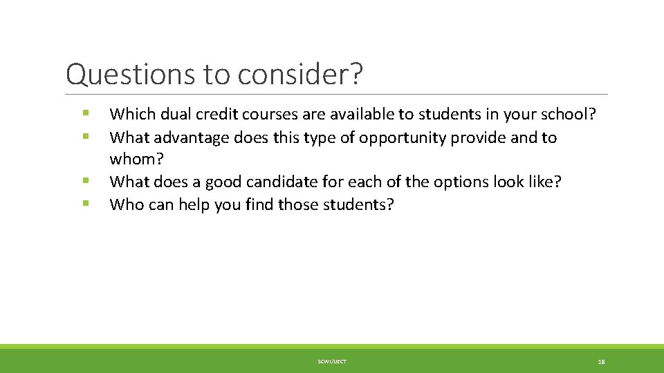 Questions to consider? § § Which dual credit courses are available to students in