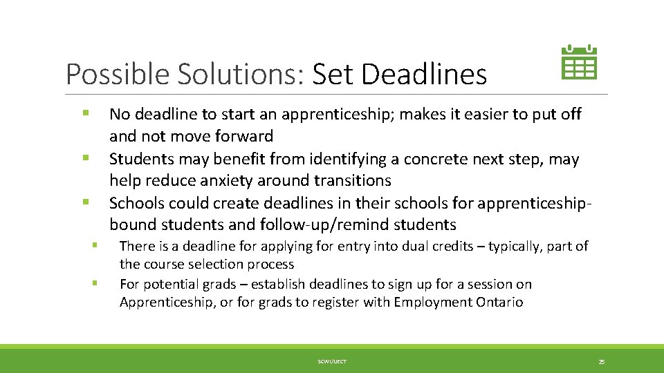 Possible Solutions: Set Deadlines No deadline to start an apprenticeship; makes it easier to