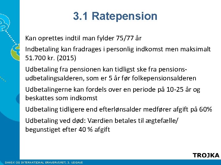 3. 1 Ratepension Kan oprettes indtil man fylder 75/77 år Indbetaling kan fradrages i