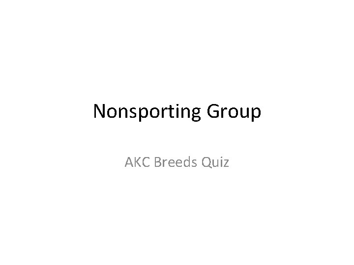 Nonsporting Group AKC Breeds Quiz 