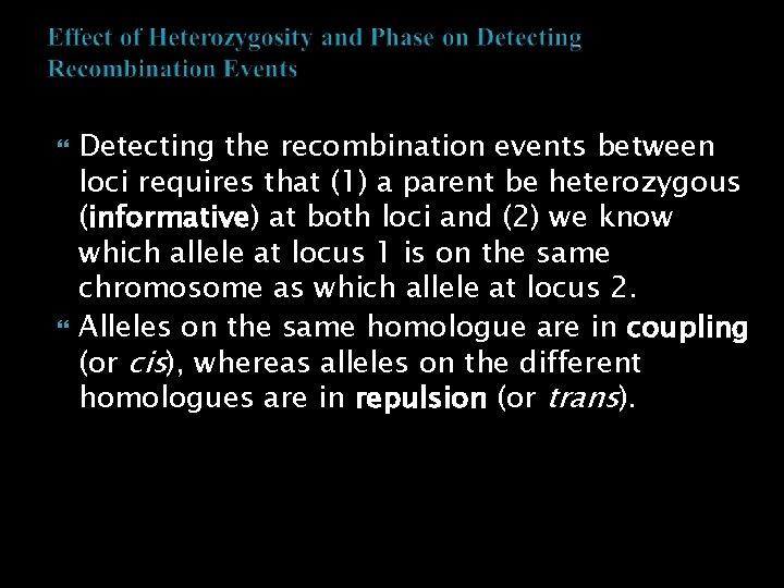  Detecting the recombination events between loci requires that (1) a parent be heterozygous