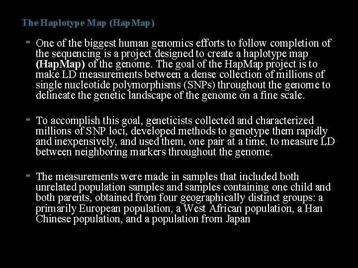 The Haplotype Map (Hap. Map) One of the biggest human genomics efforts to follow
