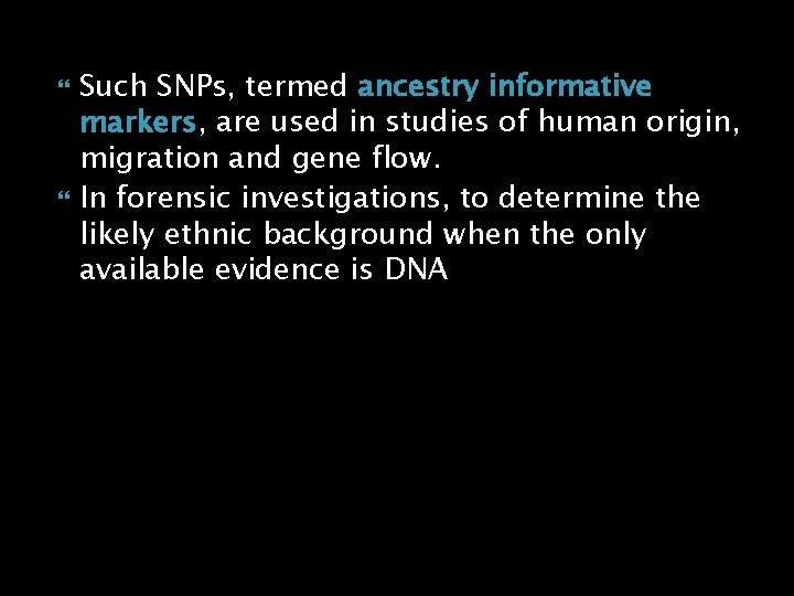  Such SNPs, termed ancestry informative markers, are used in studies of human origin,