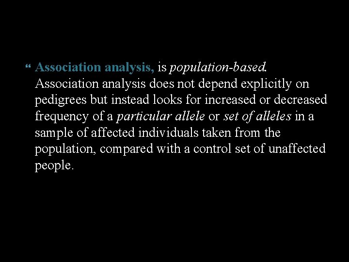  Association analysis, is population-based. Association analysis does not depend explicitly on pedigrees but