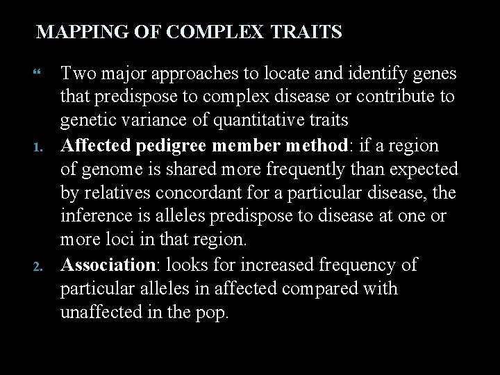 MAPPING OF COMPLEX TRAITS 1. 2. Two major approaches to locate and identify genes