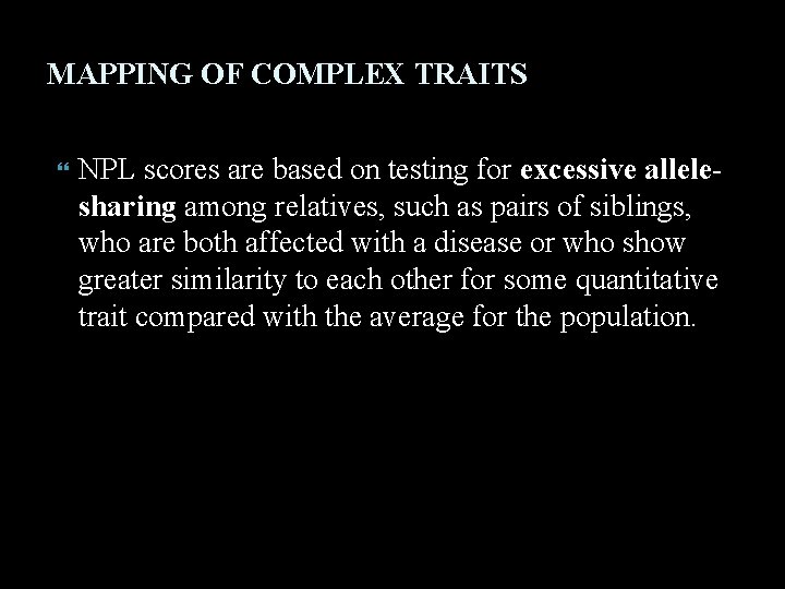MAPPING OF COMPLEX TRAITS NPL scores are based on testing for excessive allelesharing among